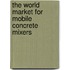 The World Market for Mobile Concrete Mixers