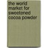 The World Market for Sweetened Cocoa Powder