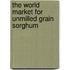 The World Market for Unmilled Grain Sorghum