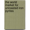The World Market for Unroasted Iron Pyrites door Inc. Icon Group International