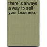 There''s Always a Way to Sell Your Business door Doug Robbins