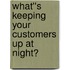 What''s Keeping Your Customers Up at Night?