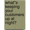 What''s Keeping Your Customers Up at Night? door Steven Cody