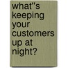 What''s Keeping Your Customers Up at Night? by Steven Cody