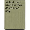 Wicked Men Useful in Their Destruction Only door Jonathan Edwards