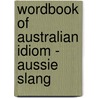 Wordbook of Australian Idiom - Aussie Slang door Marsha Rowe