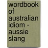 Wordbook of Australian Idiom - Aussie Slang by Marsha Rowe