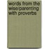 Words from the Wise/Parenting with Proverbs