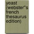 Yeast (Webster''s French Thesaurus Edition)