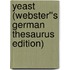 Yeast (Webster''s German Thesaurus Edition)