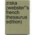 Ziska (Webster''s French Thesaurus Edition)
