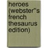 Heroes (Webster''s French Thesaurus Edition)