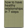 How to Have Healthy Relationships in 7 Steps door Onbekend