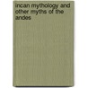 Incan Mythology and Other Myths of the Andes door Greg Roza