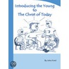 Introducing the Young to The Christ of Today door Professor John Ford