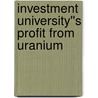 Investment University''s Profit from Uranium door Alexander Green