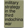 Military Strategy in the Third Indochina War door Edward O. O'Dowd