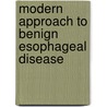 Modern Approach to Benign Esophageal Disease by Tom R. Demeester
