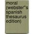 Moral (Webster''s Spanish Thesaurus Edition)