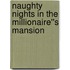 Naughty Nights in the Millionaire''s Mansion