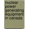 Nuclear Power Generating Equipment in Canada by Inc. Icon Group International