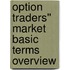 Option Traders'' Market Basic Terms Overview
