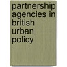 Partnership Agencies In British Urban Policy door Bailey Nicholas