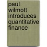 Paul Wilmott Introduces Quantitative Finance by Paul Wilmott