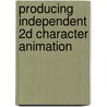 Producing Independent 2D Character Animation door Mark Simon