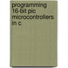 Programming 16-bit Pic Microcontrollers In C door Lucio Di Jasio