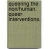 Queering the Non/Human. Queer Interventions. door Onbekend