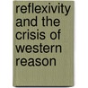 Reflexivity And The Crisis of Western Reason by Barry Sandywell