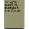 Six Sigma Quality For Business & Manufacture door M. Joseph Gordon