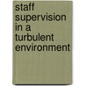 Staff Supervision in a Turbulent Environment door Paul Pengelly