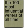 The 100 Most Influential Writers of All Time door Britannica Educational Publishing