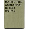 The 2007-2012 World Outlook for Flash Memory by Inc. Icon Group International
