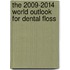 The 2009-2014 World Outlook for Dental Floss