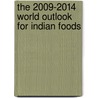 The 2009-2014 World Outlook for Indian Foods door Inc. Icon Group International