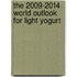 The 2009-2014 World Outlook for Light Yogurt