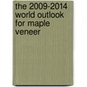 The 2009-2014 World Outlook for Maple Veneer by Inc. Icon Group International