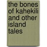The Bones of Kahekili and Other Island Tales door Jack London