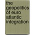 The Geopolitics Of Euro Atlantic Integration