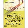 The Project Manager''s Pocket Survival Guide by James P. Lewis