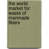 The World Market for Waste of Manmade Fibers door Inc. Icon Group International