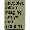 Uncooled Infrared Imaging Arrays and Systems by Willardson