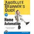 Absolute Beginner''s Guide to Home Automation