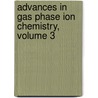 Advances in Gas Phase Ion Chemistry, Volume 3 by N.G. Adams