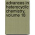 Advances in Heterocyclic Chemistry, Volume 18