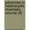 Advances in Heterocyclic Chemistry, Volume 32 by Unknown