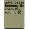 Advances in Heterocyclic Chemistry, Volume 40 door Alan R. Katritzky